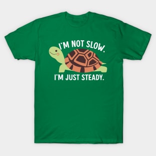 Cute Turtle with Inspirational Message: I'm Not Slow, I'm Just Steady T-Shirt